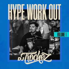 HYPE WORK OUT MIX VOL.1 - LATIN & MORE - DJ TROCHEZ
