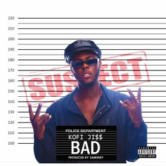 KOFI JIZZ - BAD (PRODUCED BY SAMSNEY)
