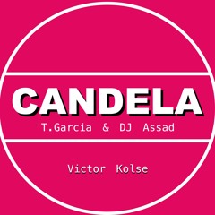 Candela - T.Garcia & DJ Assad (Remix Victor Kolse)
