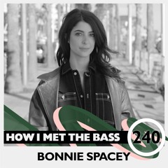 Bonnie Spacey - HOW I MET THE BASS #240