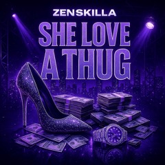 She Love a Thug - ZenSkilla
