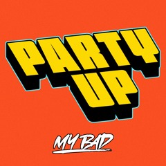 MY BAD - Party Up