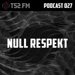 T52.FM Podcast 027 - null respekt