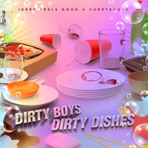 Jerry Feels Good & CURRYSAUCE - Dirty Boys Dirty Dishes