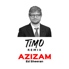 Ed Sheeran - Azizam (TIMO Remix)