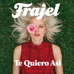 FRAJEL - TE QUIERO ASI