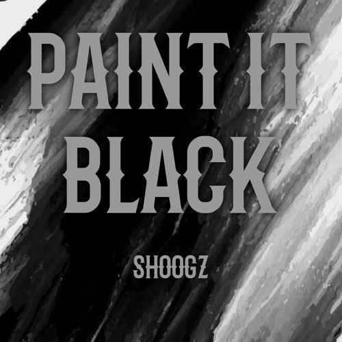 Stream PAINT IT BLACK by shoogz Listen online for free on SoundCloud