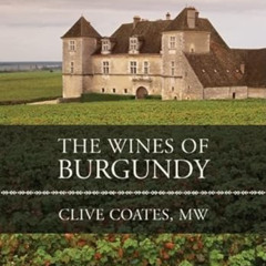 [ACCESS] EPUB 📝 The Wines of Burgundy by  Clive Coates M. W. PDF EBOOK EPUB KINDLE
