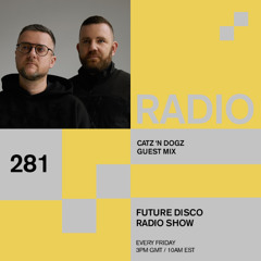 Future Disco Radio - 281 - Catz 'n Dogz Guest Mix