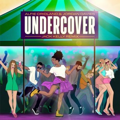 Alfie Cridland & Jordan Davies - Undercover (Jack Kelly Remix )