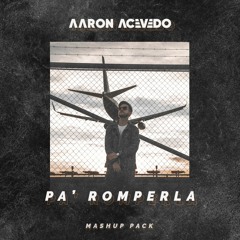 Aaron Acevedo - Pa' Romperla (Mashup Pack) [14 Tracks] FREE DOWNLOAD