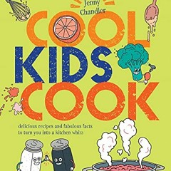 View KINDLE 📍 Cool Kids Cook: Delicious recipes and fabulous facts to turn into a ki