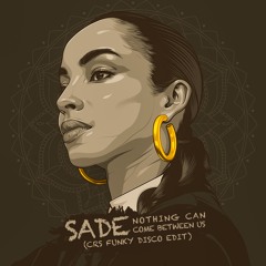 Sade - Nothing Can Come Between Us (CRs Funky Disco Edit)