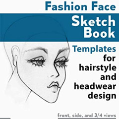 [FREE] EBOOK 📝 Fashion Face Sketch Book: Templates for hairstyle, and headwear desig