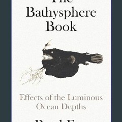 <PDF> 📖 The Bathysphere Book: Effects of the Luminous Ocean Depths [R.A.R]