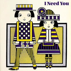 I Need You