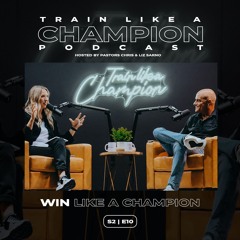 How To Win Like A Champion | Train Like A Champion Podcast | Season 2 Episode 10
