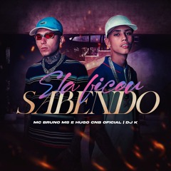 MC Bruno MS e Hugo CNB - Ela Ficou Sabendo (DJ K)