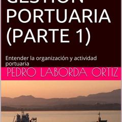 Read Book APUNTES DE GESTI?N PORTUARIA (PARTE 1): Entender la organizaci?n y actividad portuari