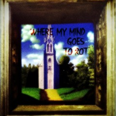 where my mind goes to rot