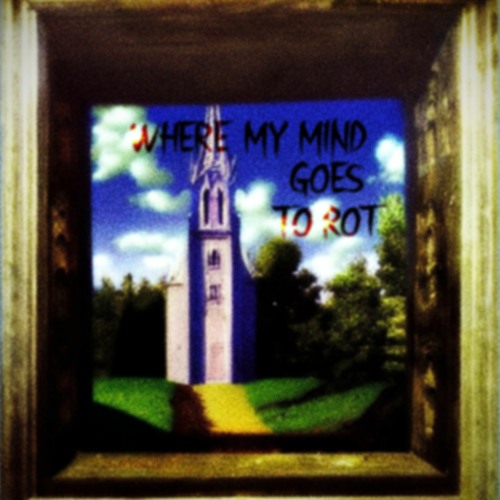 where my mind goes to rot
