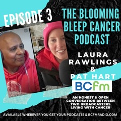 The Blooming Bleep Cancer Podcast Episode 3 Final
