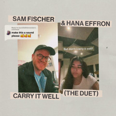 Sam Fischer & Hana Effron - Carry It Well (The Duet)