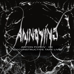 Annoying Anton Popov - 09 (deconstructive tape live)