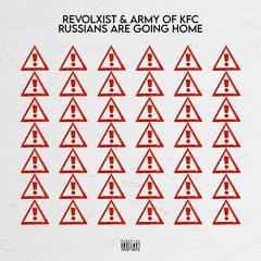 Revolxist & ARMY OF KFC - Russians Are Going Home