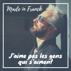 Made In Franck - J Aime Pas Les Gens Qui S Aiment