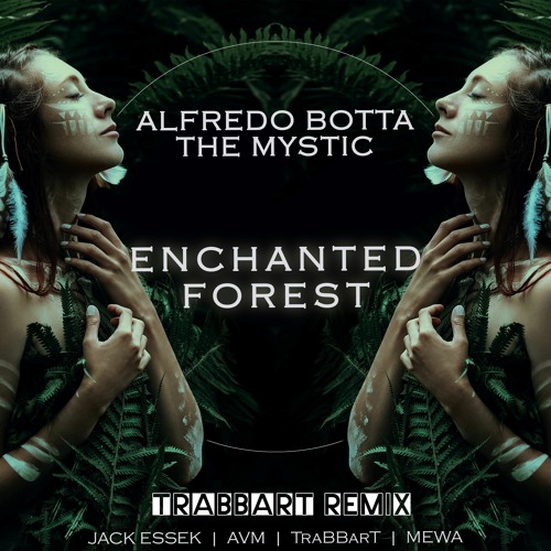 The Mystic & Alfredo Botta - Enchanted Forest (TraBBarT Remix)