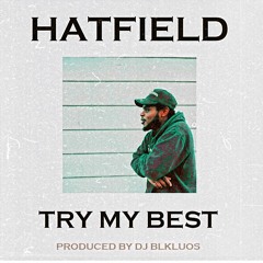 HATFIELD - TRY MY BEST [PRODUCED BY DJ BLKLUOS]