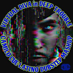 VIRTUAL DIVA in DEEP TROUBLE (Camilo Cue Latino Dubstep Mashup)