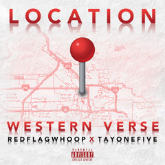 “Location” Western Verse x RedFlagWhoop x TayoneFive