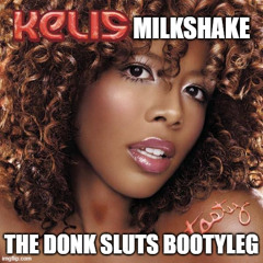 Kelis - Milkshake - The Donk Sluts Bootyleg (Free Download)