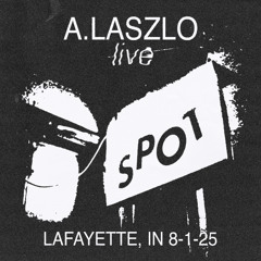 A. LASZLO LIVE SET / 8-1-25 / THE SPOT TAVERN
