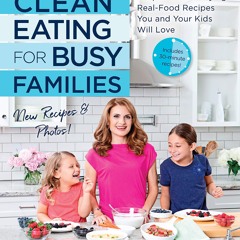 READ⚡[PDF]✔ Clean Eating for Busy Families, revised and expanded: Simple and Satisfying