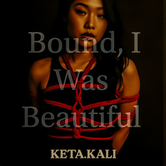 Bound, I Was Beautiful