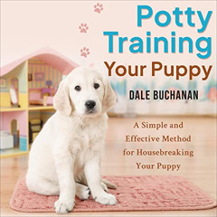 GET KINDLE 💖 Potty Training Your Puppy: A Simple and Effective Method for Housebreak
