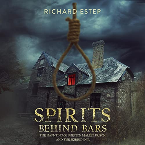 [Access] EBOOK 💖 Spirits Behind Bars: The Haunting of Shepton Mallet Prison and the