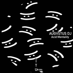 AUGVSTUS DJ - Acid Mentality [ITU1994]