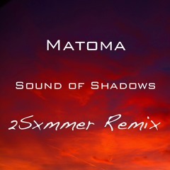 Matoma - Sound Of Shadows (2sxmmer Remix)