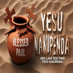 JINA LAKE YESU TAMU (YESU NAKUPENDA)