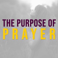 The Purpose of Prayer