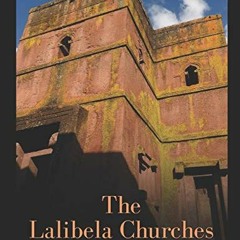 FREE KINDLE 🖋️ The Lalibela Churches: The History and Legacy of the Medieval Cave Ch
