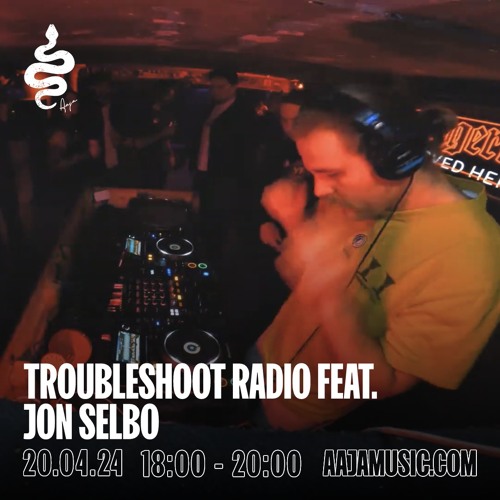 Troubleshoot Radio feat. Jon Selbo - Aaja Channel 1 - 20 04 24