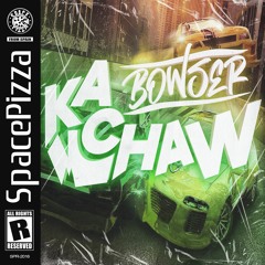 Bowser - Kachaw [Out Now]