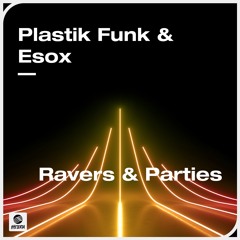 Ravers & Parties (Radio Mix) - Plastik Funk & Esox