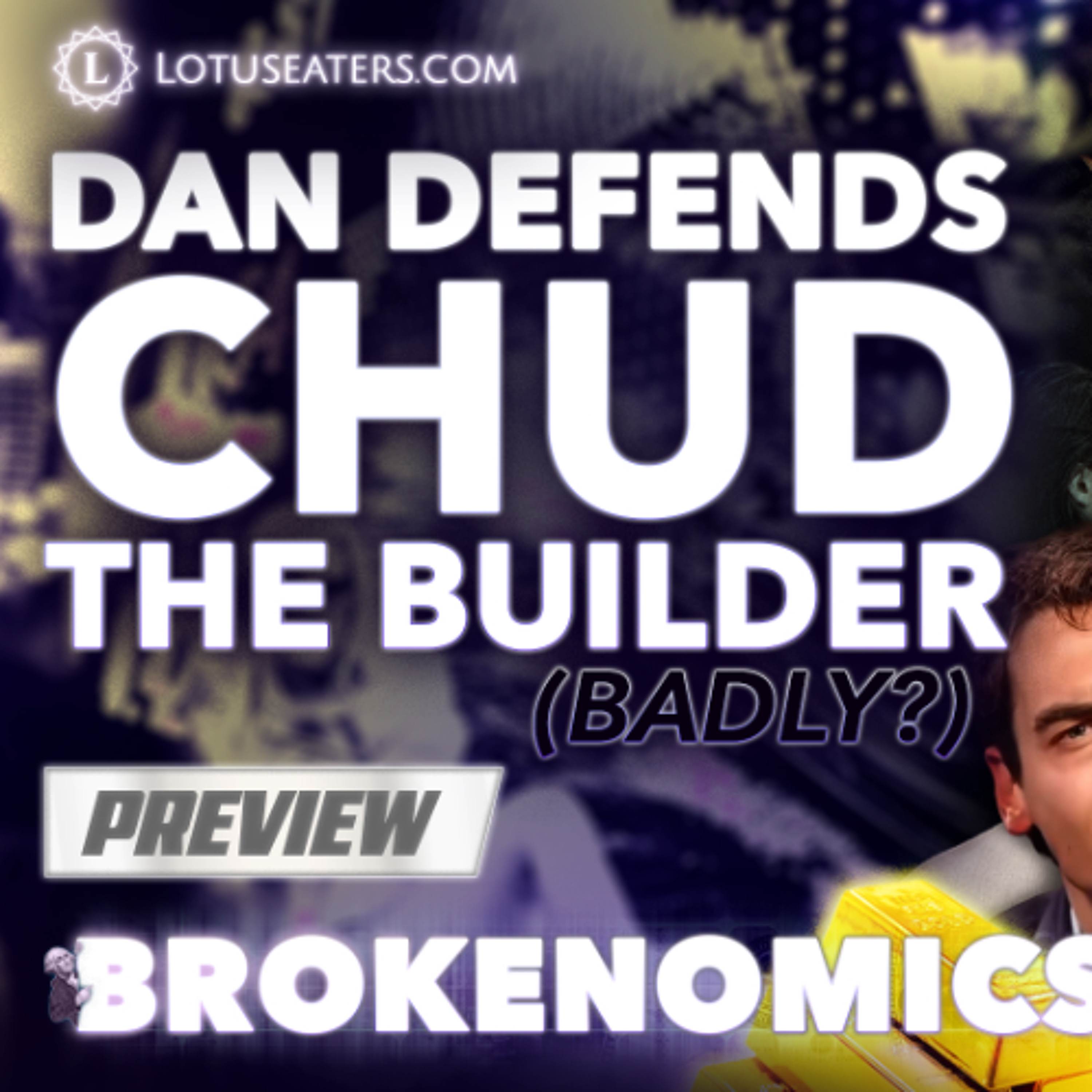 PREVIEW: Brokenomics | Dan defends Chud the Builder (Badly?)