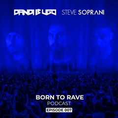 Dandi & Ugo, Steve Soprani - Born To Rave Ep. 7 [FREE DOWNLOAD]